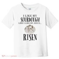 I Like My Sourdough Like I Like My Jesus Risen Bread Baker Toddler T-Shirt thumb 0