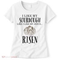I Like My Sourdough Like I Like My Jesus Risen Bread Baker Women's T-Shirt thumb 0