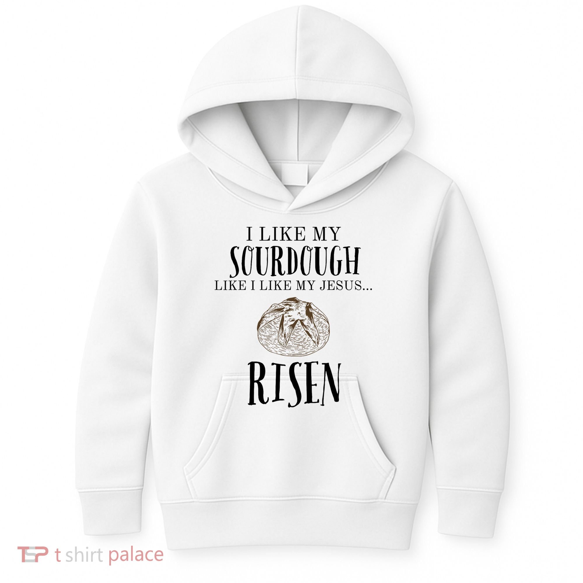 I Like My Sourdough Like I Like My Jesus Risen Bread Baker Kids Hoodie
