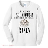 I Like My Sourdough Like I Like My Jesus Risen Bread Baker Kids Long Sleeve Shirt thumb 0