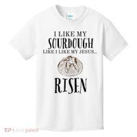 I Like My Sourdough Like I Like My Jesus Risen Bread Baker Kids T-Shirt thumb 0