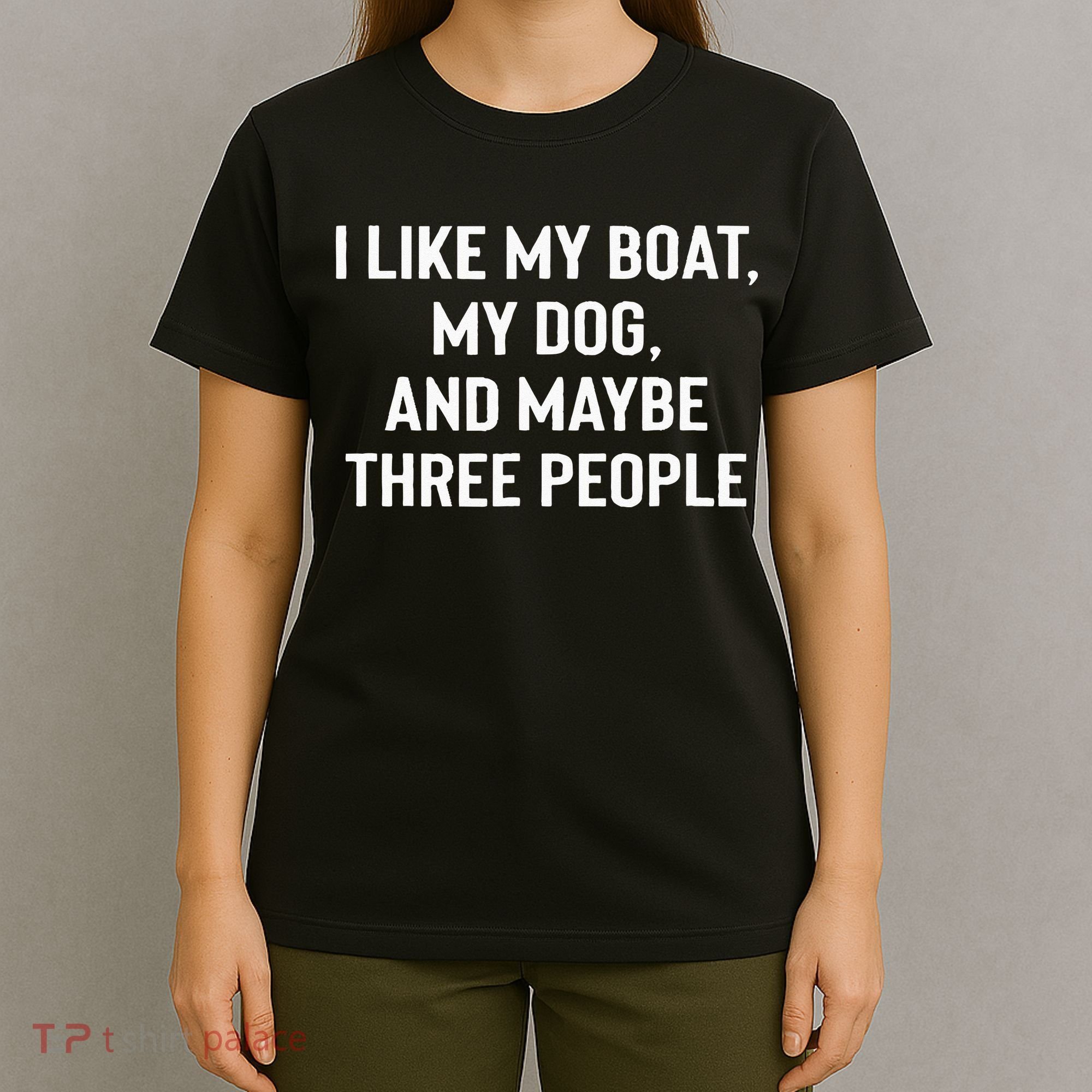 I Like My Boat My Dog And Maybe Three People T-Shirt
