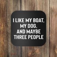 I Like My Boat My Dog And Maybe Three People Coaster thumb 0