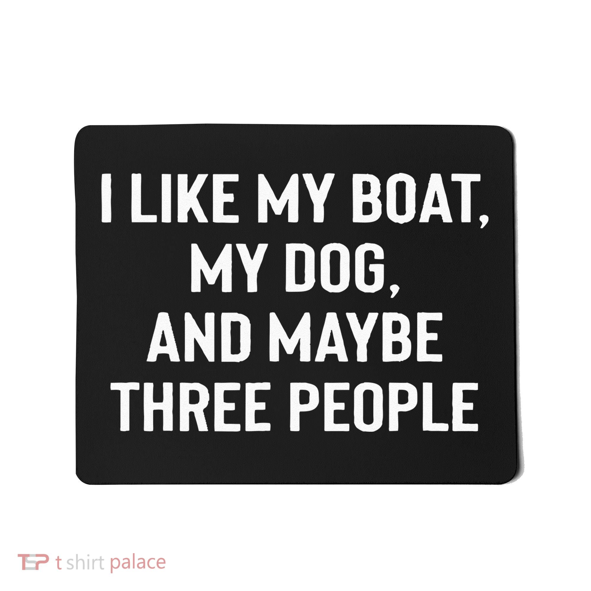 I Like My Boat My Dog And Maybe Three People Mousepad