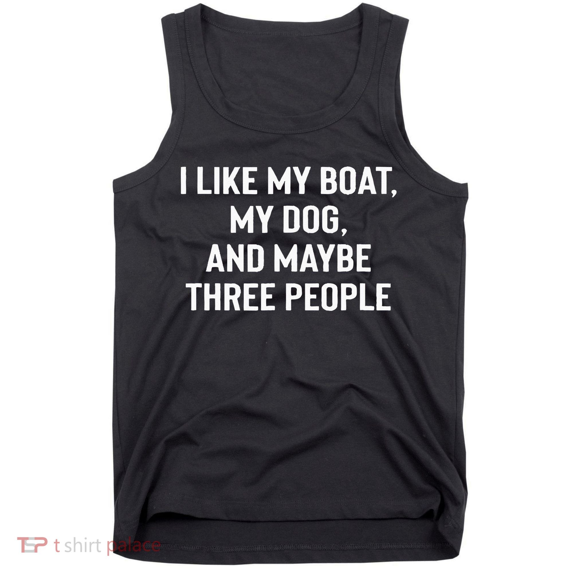 I Like My Boat My Dog And Maybe Three People Tank Top