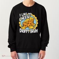 I Like My Cheese Drippy Bruh Funny Meme Pop Culture Women's Sweatshirt thumb 0