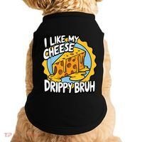I Like My Cheese Drippy Bruh Funny Meme Pop Culture Doggie Tank thumb 0