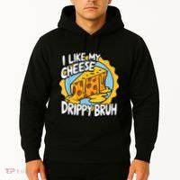 I Like My Cheese Drippy Bruh Funny Meme Pop Culture Hoodie thumb 2