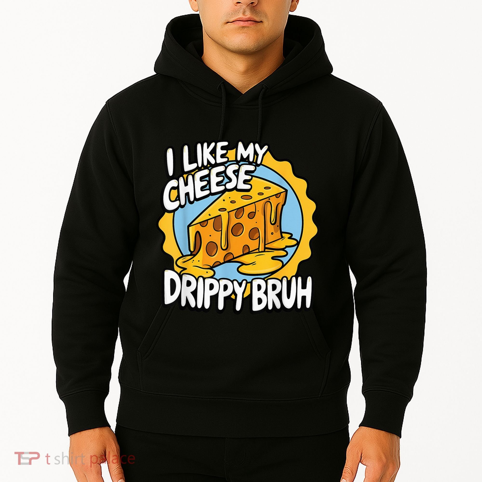 I Like My Cheese Drippy Bruh Funny Meme Pop Culture Hoodie