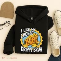 I Like My Cheese Drippy Bruh Funny Meme Pop Culture Hoodie thumb 4