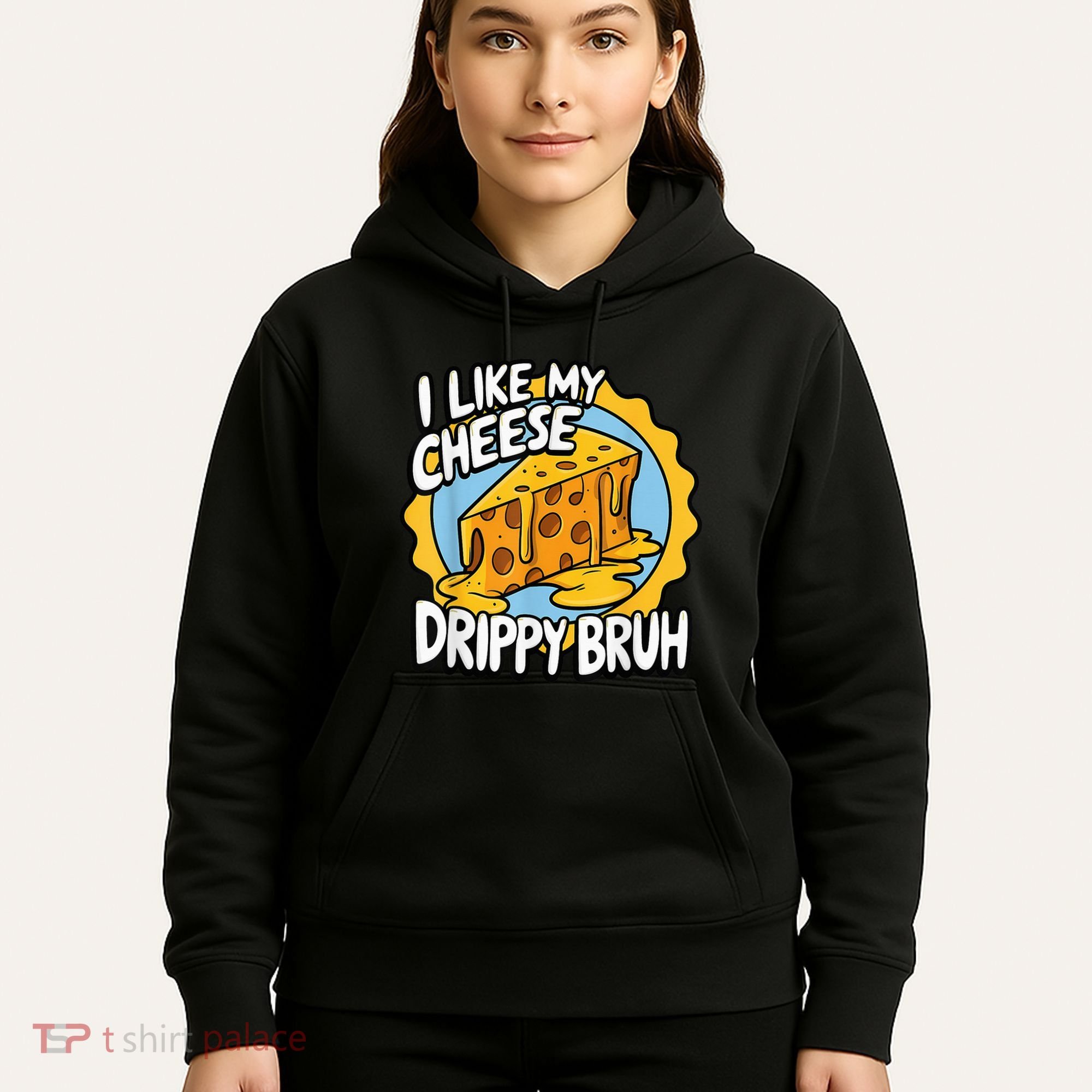 I Like My Cheese Drippy Bruh Funny Meme Pop Culture Hoodie