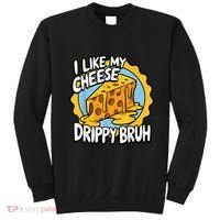 I Like My Cheese Drippy Bruh Funny Meme Pop Culture Sweatshirt thumb 0