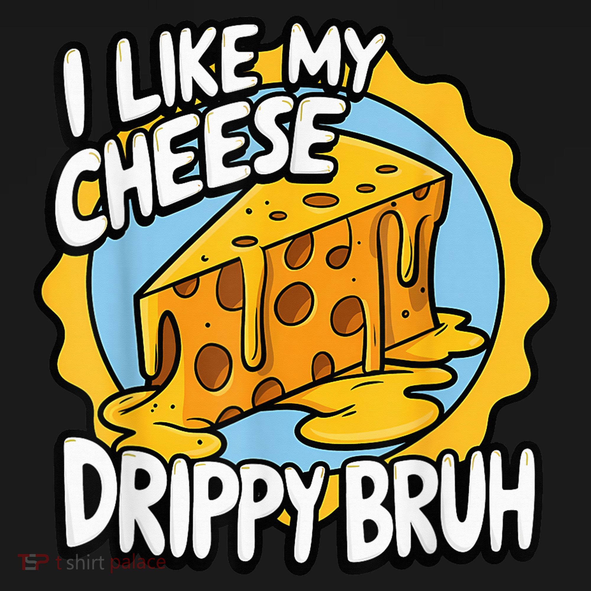I Like My Cheese Drippy Bruh Funny Meme Pop Culture Sweatshirt