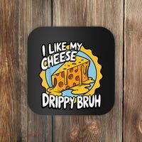 I Like My Cheese Drippy Bruh Funny Meme Pop Culture Coaster thumb 0