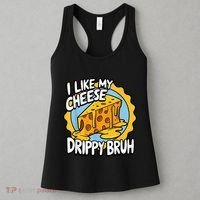 I Like My Cheese Drippy Bruh Funny Meme Pop Culture Women's Tank Top thumb 3