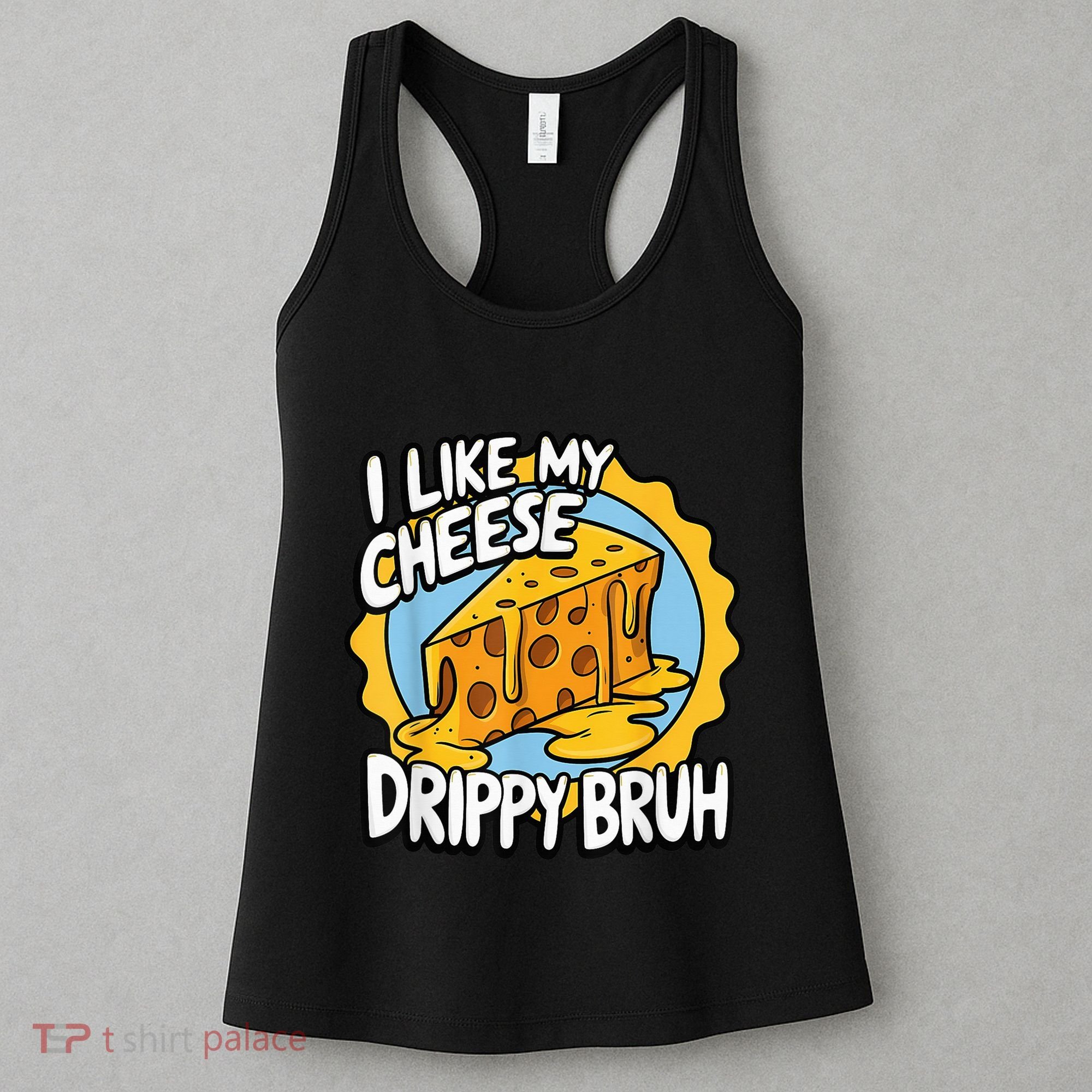 I Like My Cheese Drippy Bruh Funny Meme Pop Culture Women's Tank Top