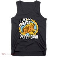 I Like My Cheese Drippy Bruh Funny Meme Pop Culture Tank Top thumb 0