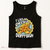 I Like My Cheese Drippy Bruh Funny Meme Pop Culture Tank Top thumb 2
