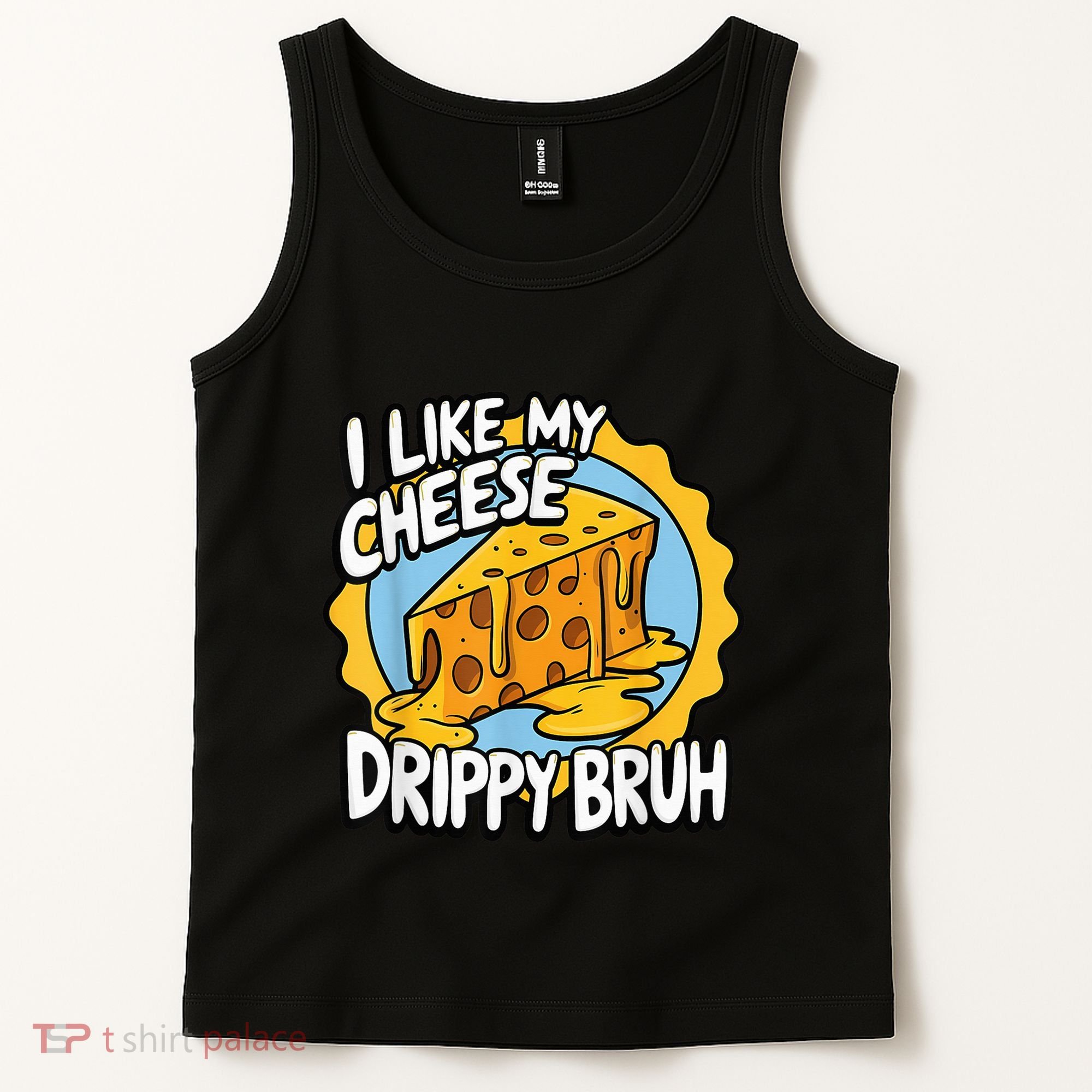 I Like My Cheese Drippy Bruh Funny Meme Pop Culture Tank Top