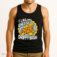 I Like My Cheese Drippy Bruh Funny Meme Pop Culture Tank Top thumb 3
