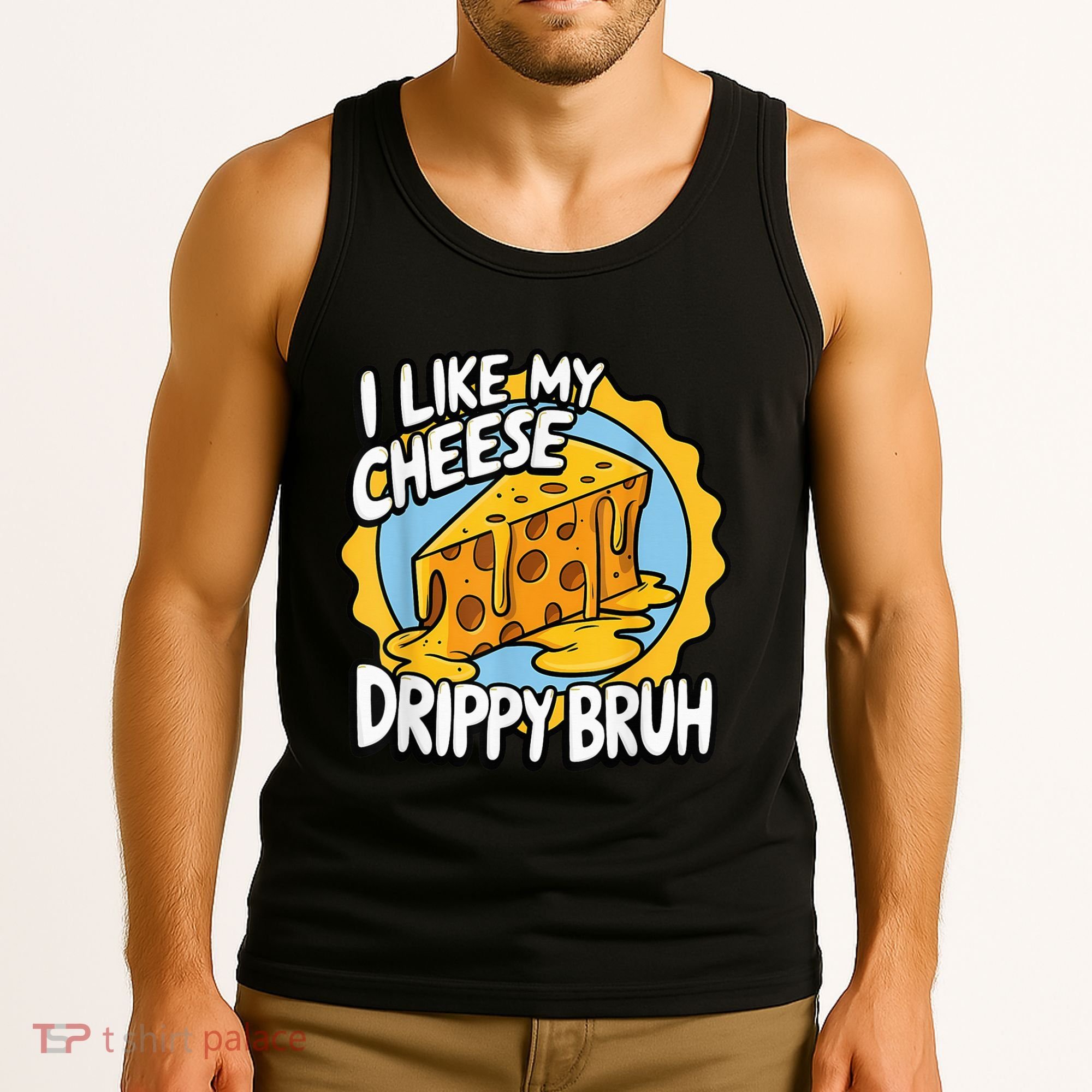 I Like My Cheese Drippy Bruh Funny Meme Pop Culture Tank Top