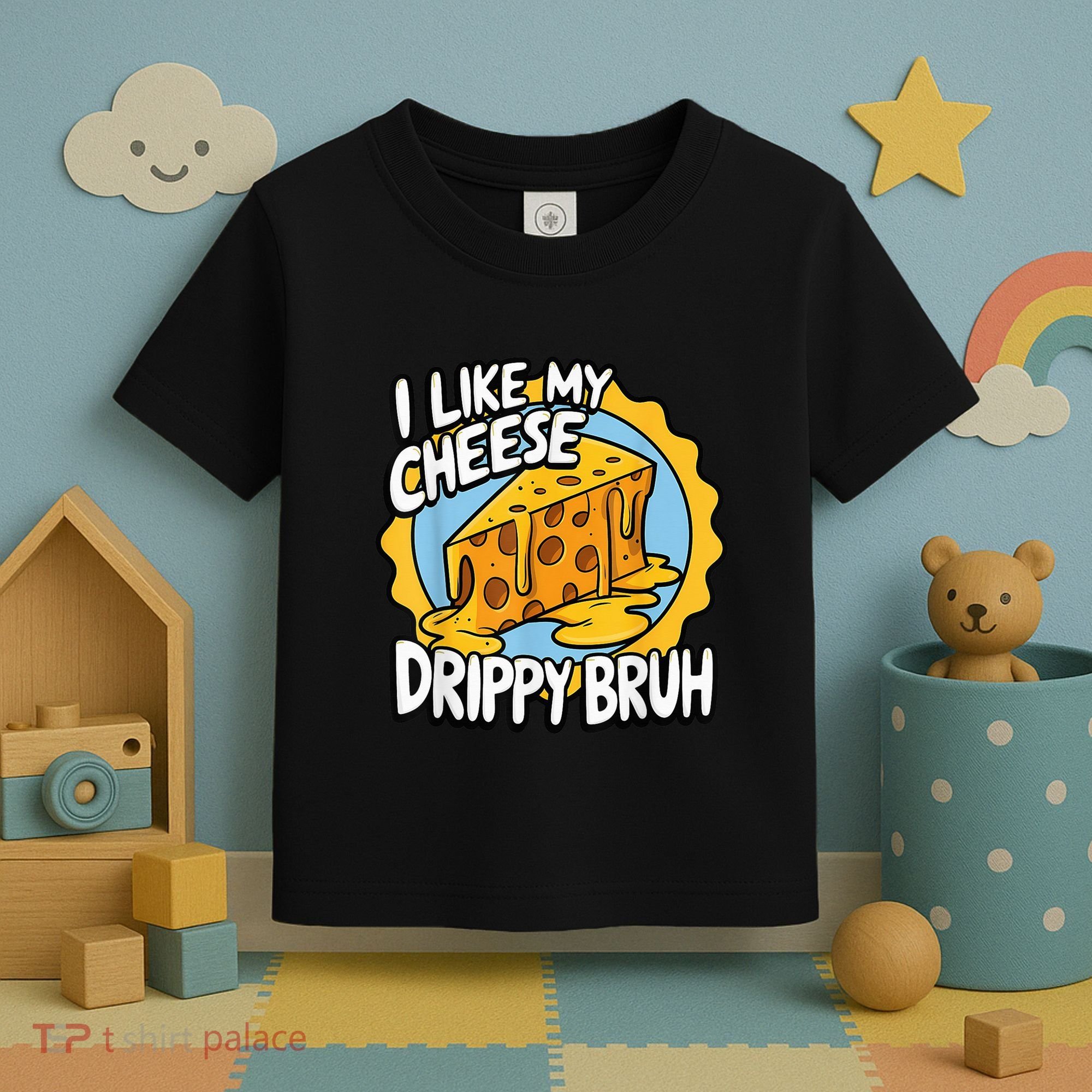 I Like My Cheese Drippy Bruh Funny Meme Pop Culture Toddler T-Shirt