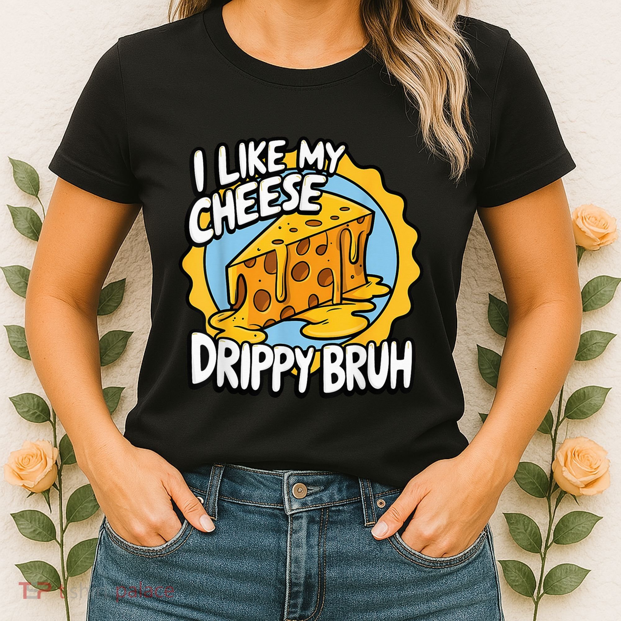I Like My Cheese Drippy Bruh Funny Meme Pop Culture Women's T-Shirt