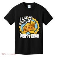 I Like My Cheese Drippy Bruh Funny Meme Pop Culture Kids T-Shirt thumb 0