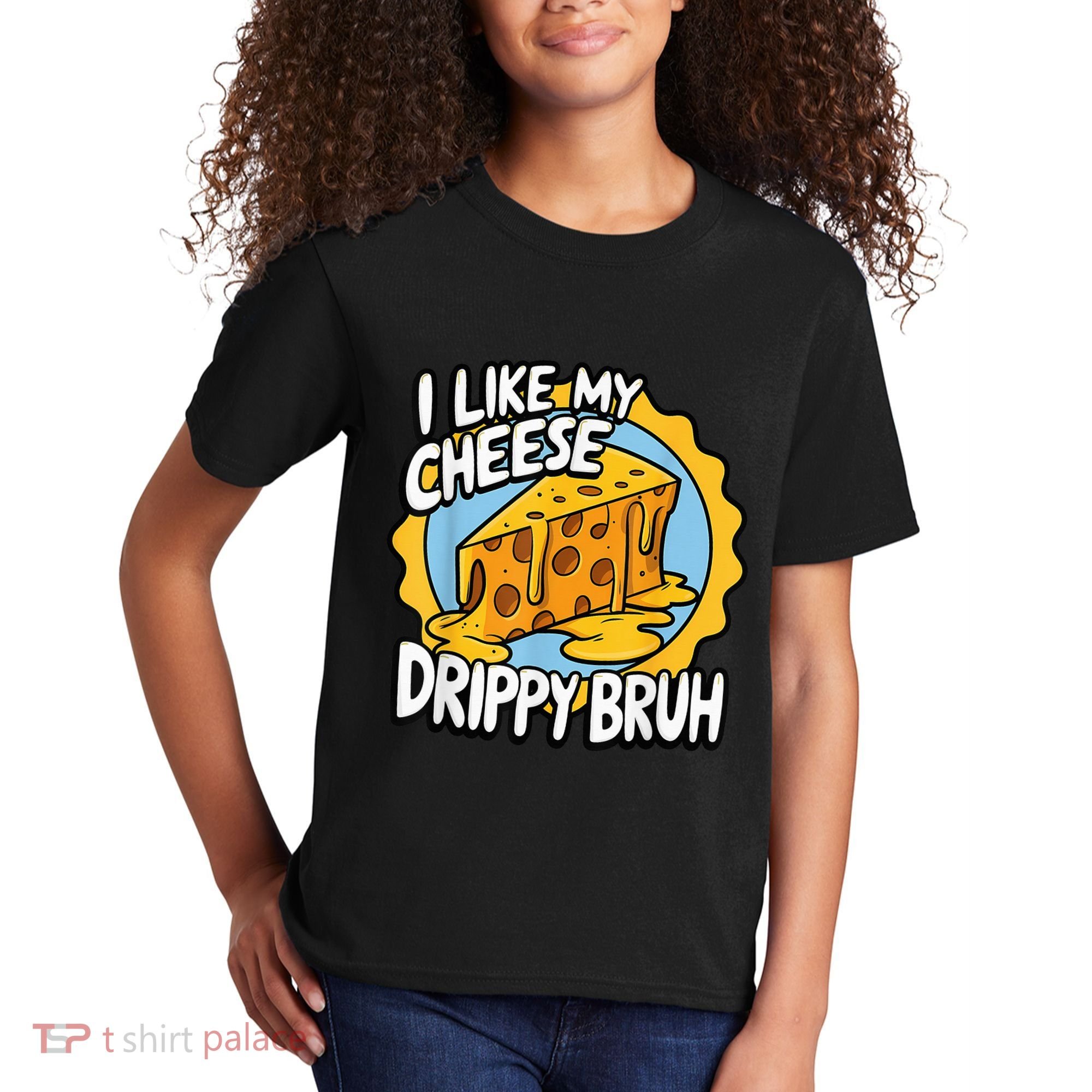I Like My Cheese Drippy Bruh Funny Meme Pop Culture Kids T-Shirt