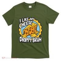 I Like My Cheese Drippy Bruh Funny Meme Pop Culture T-Shirt thumb 0
