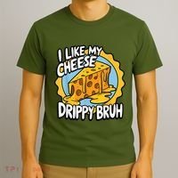 I Like My Cheese Drippy Bruh Funny Meme Pop Culture T-Shirt thumb 3