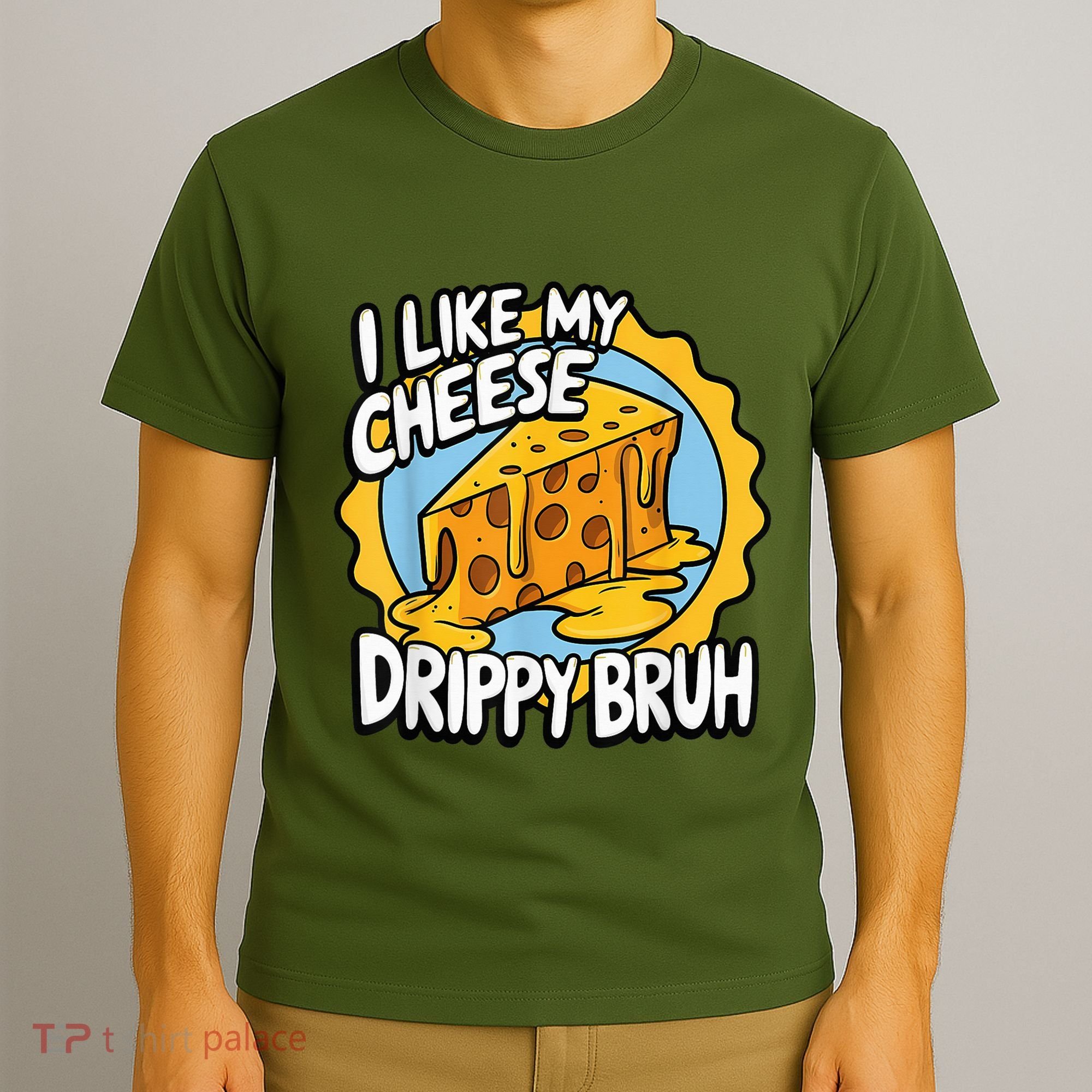 I Like My Cheese Drippy Bruh Funny Meme Pop Culture T-Shirt