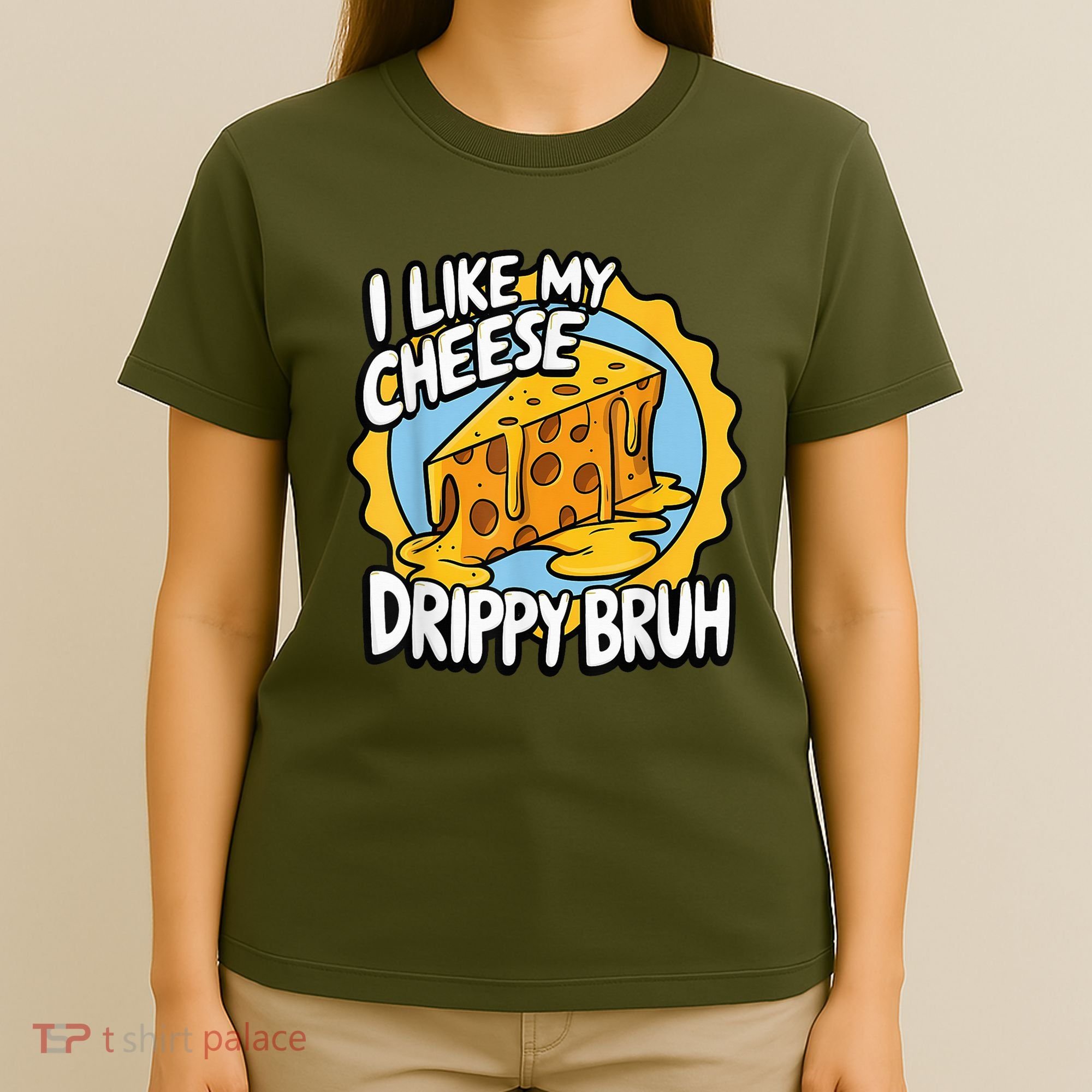 I Like My Cheese Drippy Bruh Funny Meme Pop Culture T-Shirt