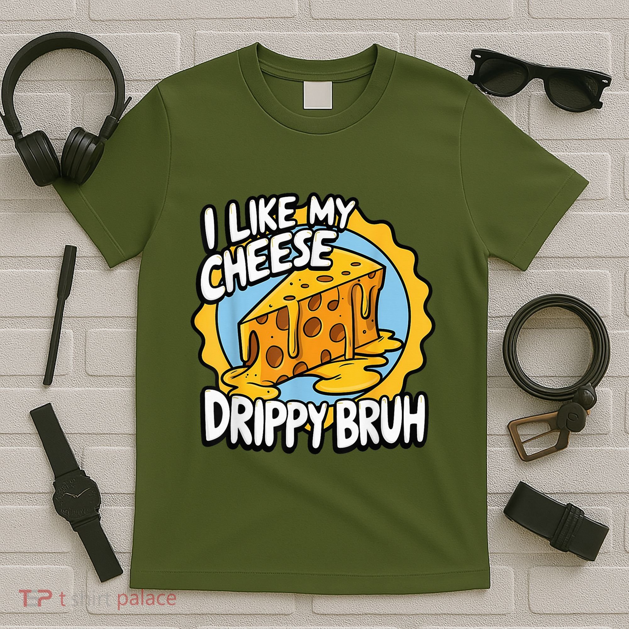 I Like My Cheese Drippy Bruh Funny Meme Pop Culture T-Shirt