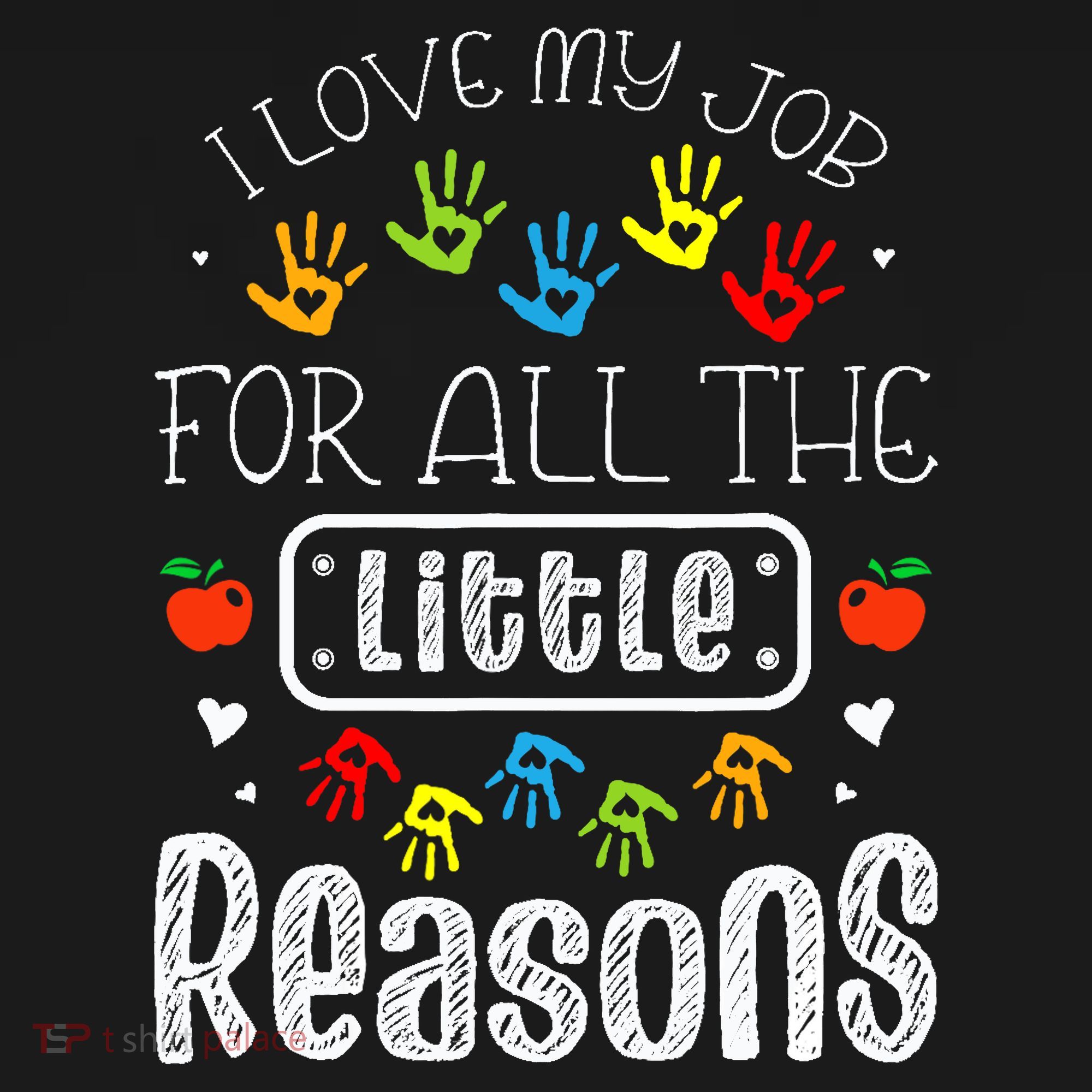 I Love My Job For All The Little Reasons Daycare Teacher T-Shirt