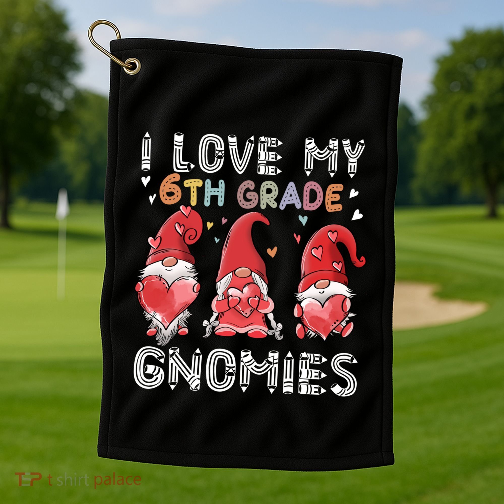 I Love My 6Th Grade Gnomies Funny Valentine Heart Teacher Gift Golf Towel
