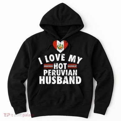 I Love My Hot Peruvian Husband Anniversary Birthday Hoodie