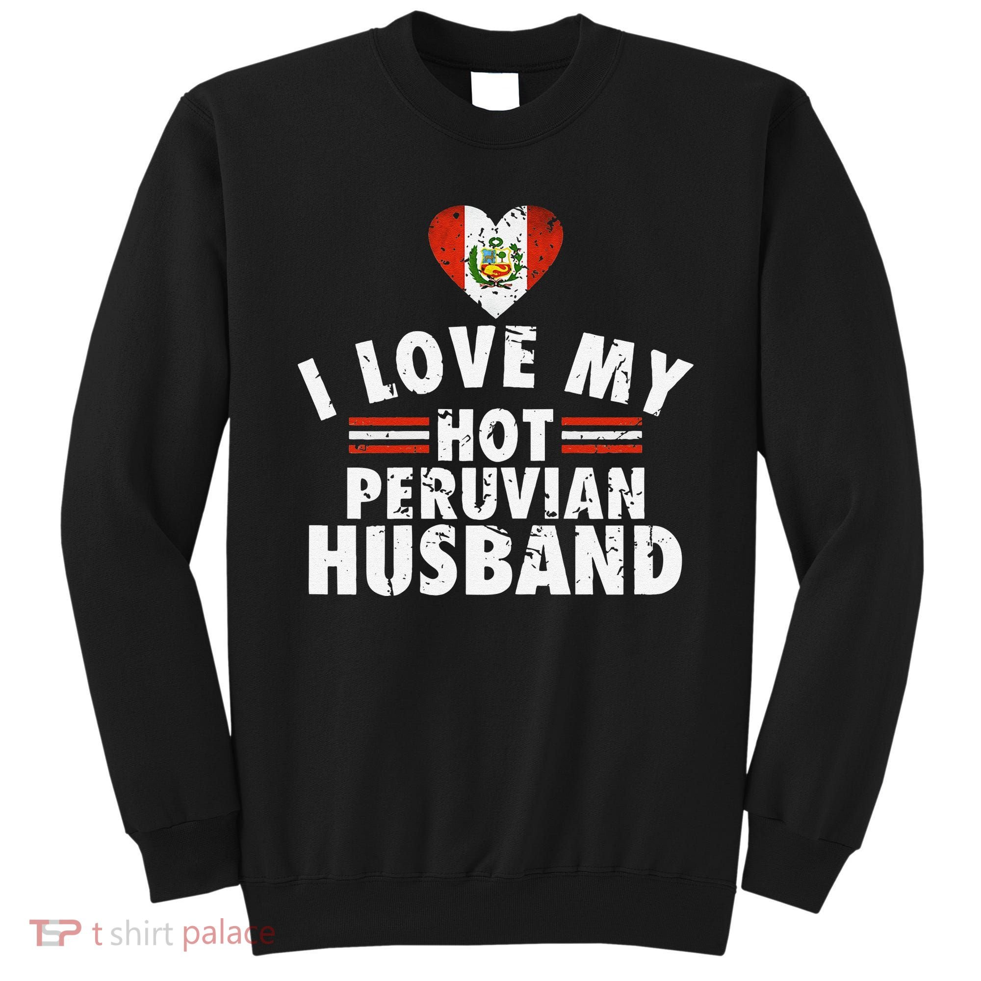 I Love My Hot Peruvian Husband Anniversary Birthday Sweatshirt