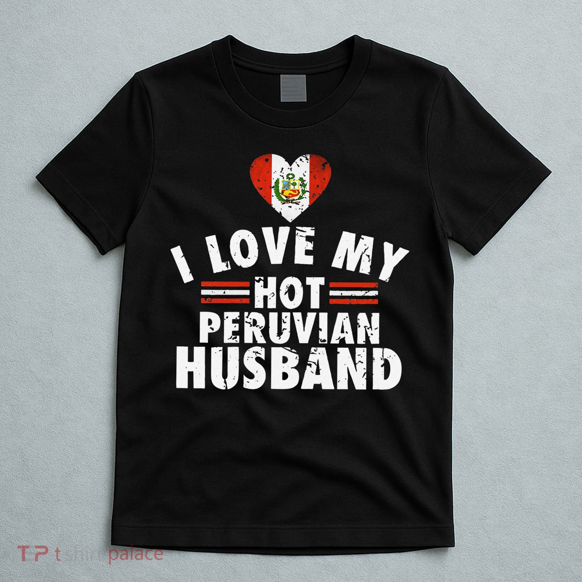I Love My Hot Peruvian Husband Anniversary Birthday T-Shirt