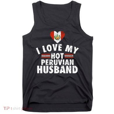 I Love My Hot Peruvian Husband Anniversary Birthday Tank Top