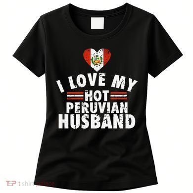 I Love My Hot Peruvian Husband Anniversary Birthday Women's T-Shirt