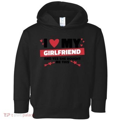 I Love My Girlfriend And Yes She Bought Me This Toddler Hoodie