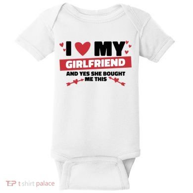 I Love My Girlfriend And Yes She Bought Me This Baby Bodysuit