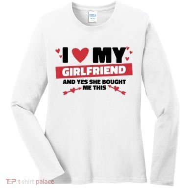 I Love My Girlfriend And Yes She Bought Me This Women's Long Sleeve Shirt