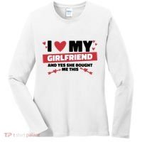 I Love My Girlfriend And Yes She Bought Me This Women's Long Sleeve Shirt thumb 0