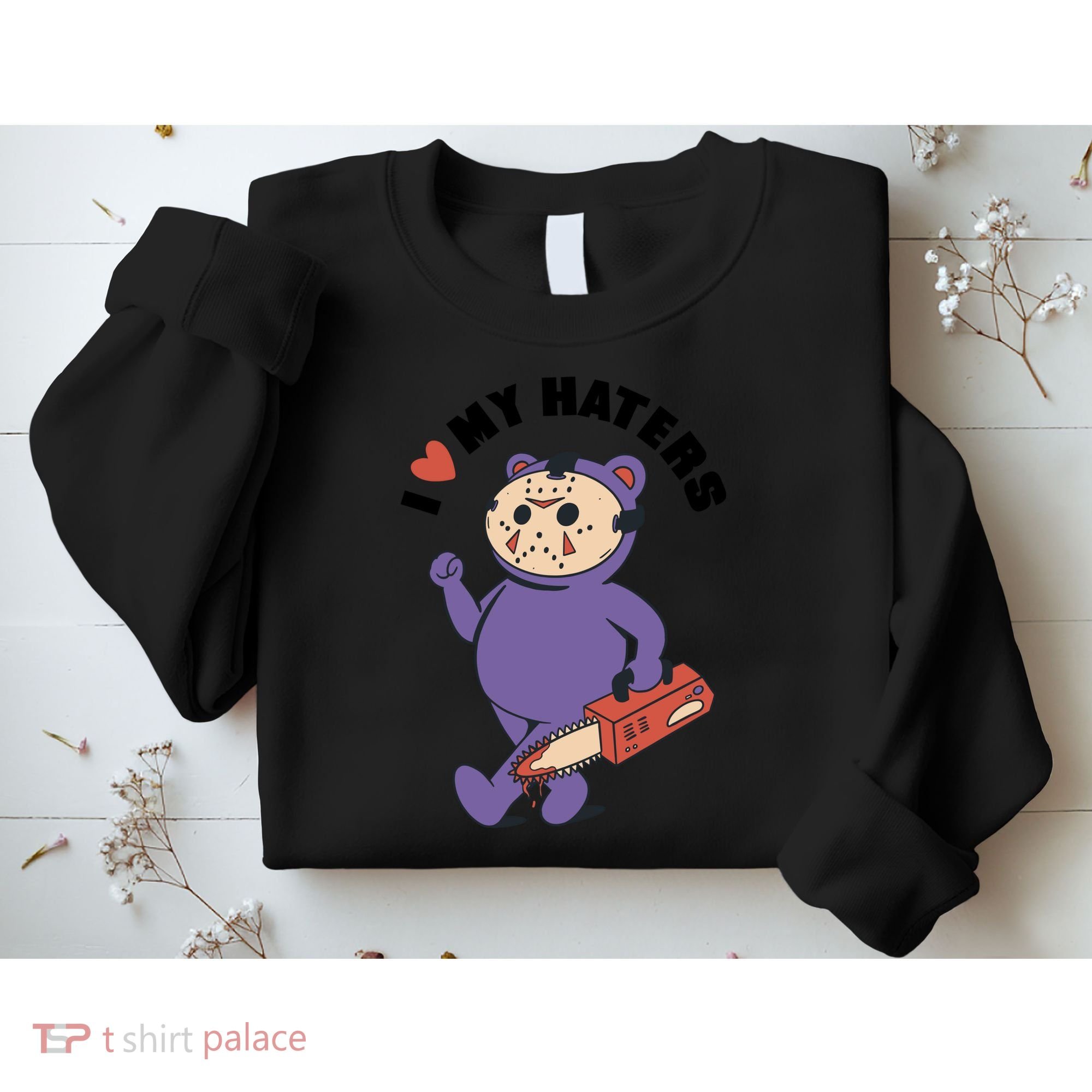 I Love My Haters Teddy Bear Sweatshirt