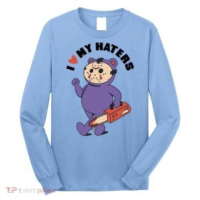 I Love My Haters Teddy Bear Long Sleeve Shirt
