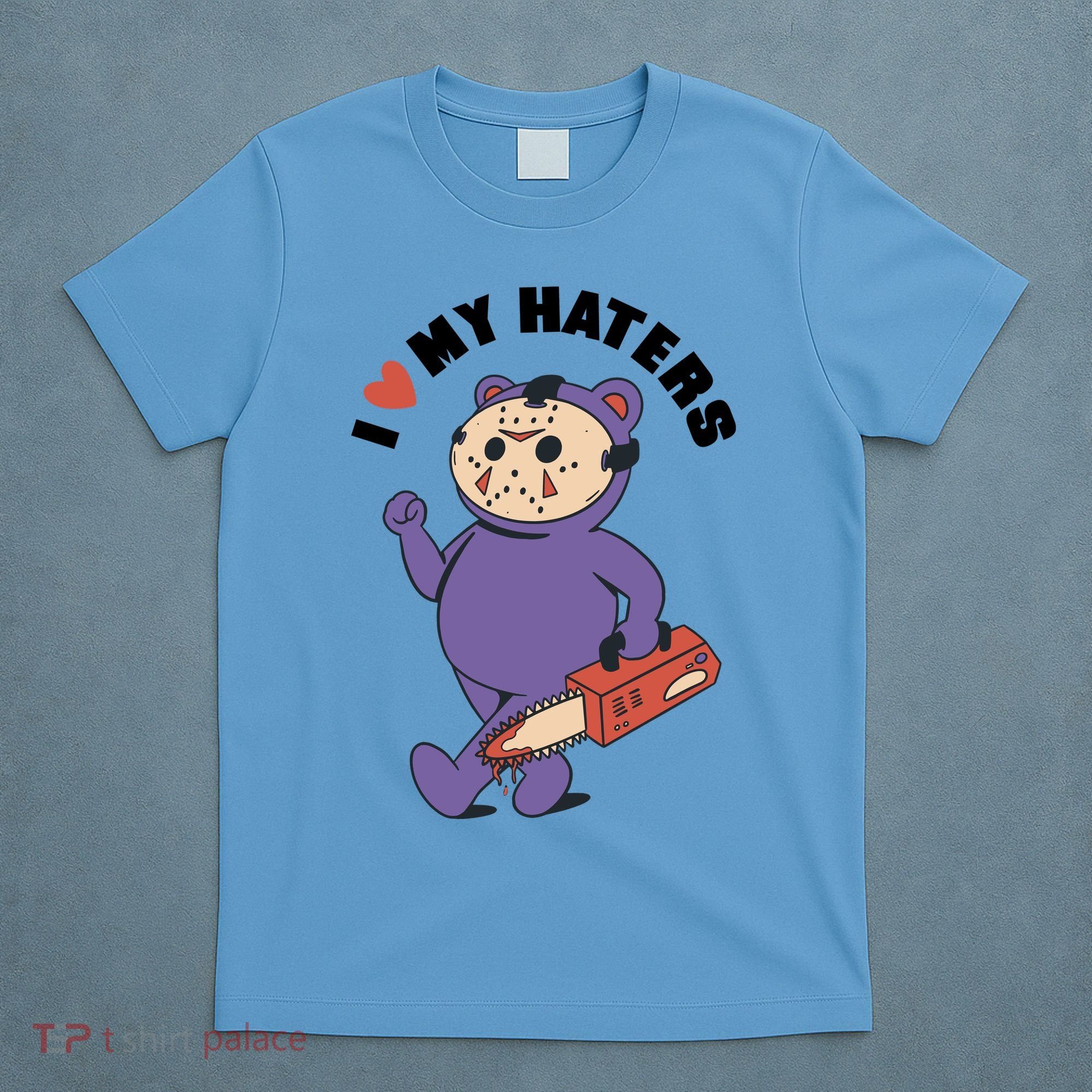 I Love My Haters Teddy Bear T-Shirt