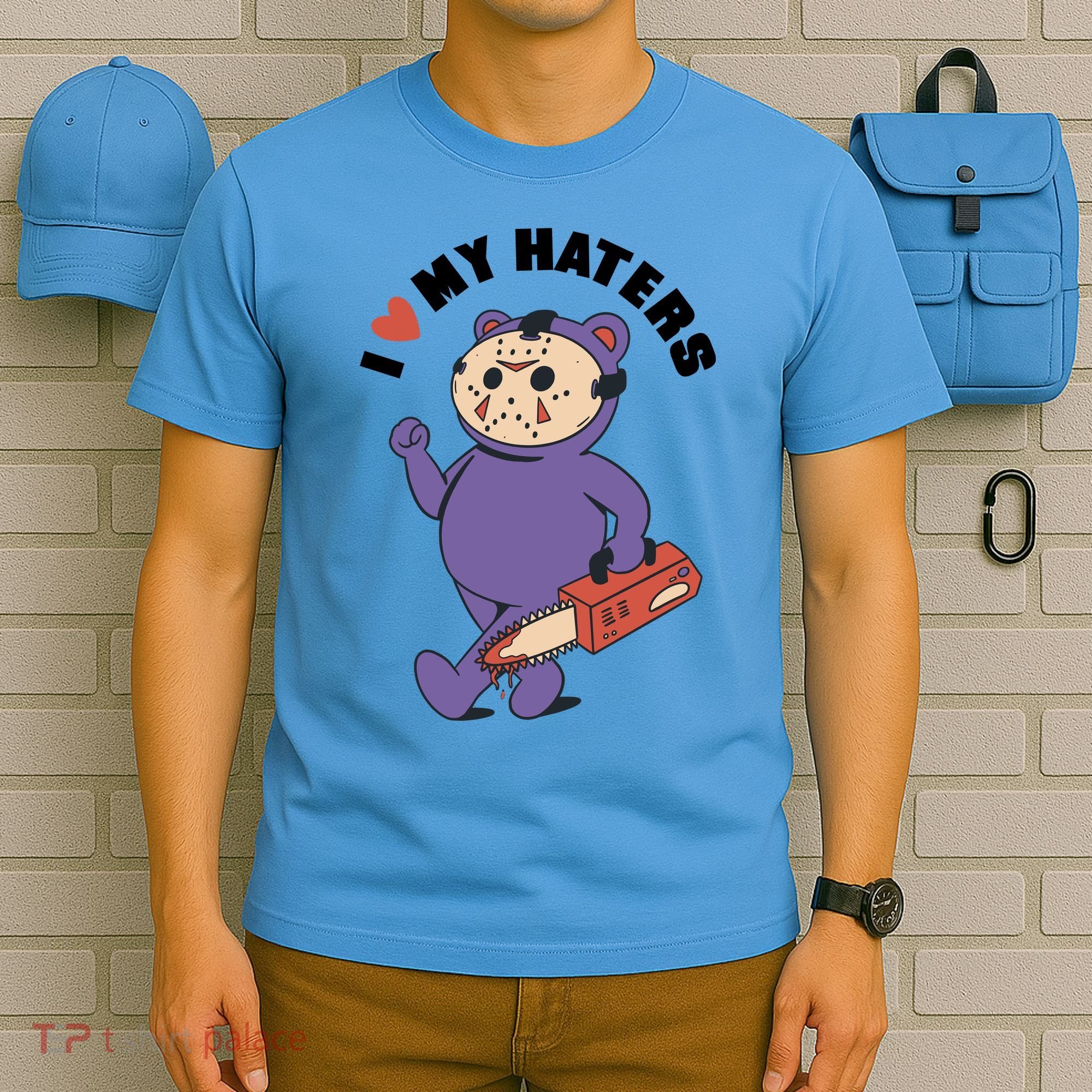 I Love My Haters Teddy Bear T-Shirt
