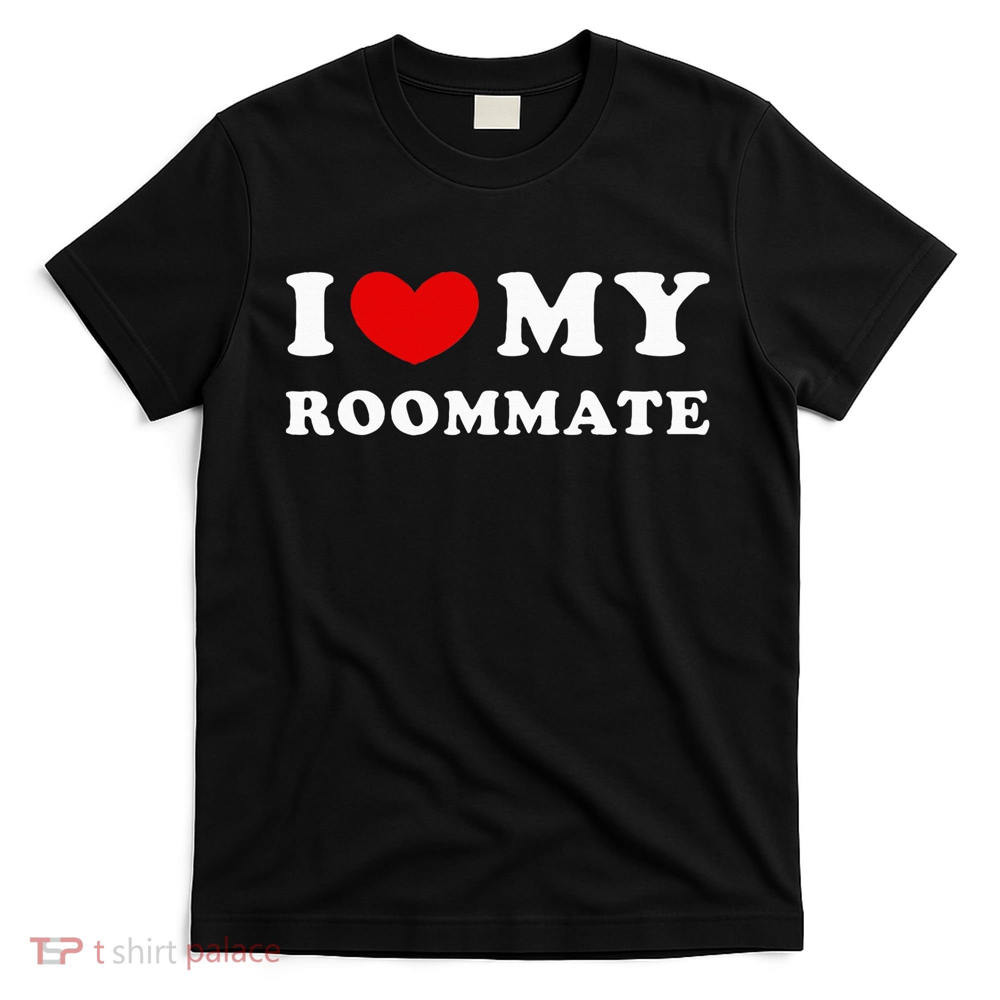 I Love My Roommate I Heart My Roommate T-Shirt